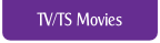 TV/TS Movies.