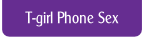 T-girl Phone Sex.